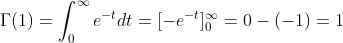 \Gamma(1)=\int_{0}^{\infty}e^{-t}dt=[-e^{-t}]_{0}^{\infty}=0-(-1)=1